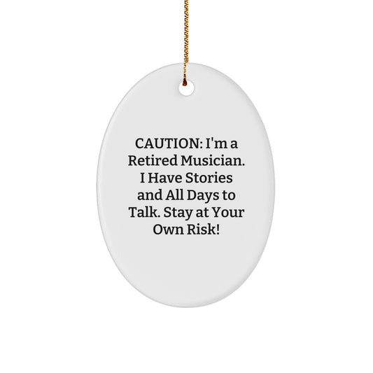 Funny Musician Christmas Unique Gifts from Friends for Men, Oval Ornament, Caution: I'm A Retired Musician. I Have Stories And All Days To Talk. Stay At Your Own Risk! - Image 1