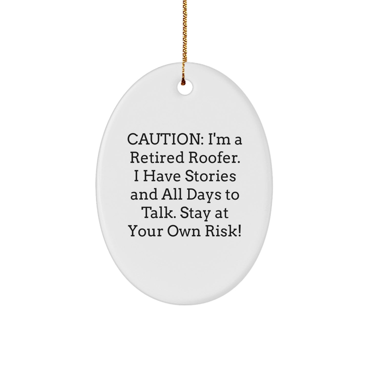 Funny Roofer Gifts from Friends and Family - White Oval Ornament for Christmas Unique Presents - 'Caution: I'm A Retired Roofer' Quote - Image 1