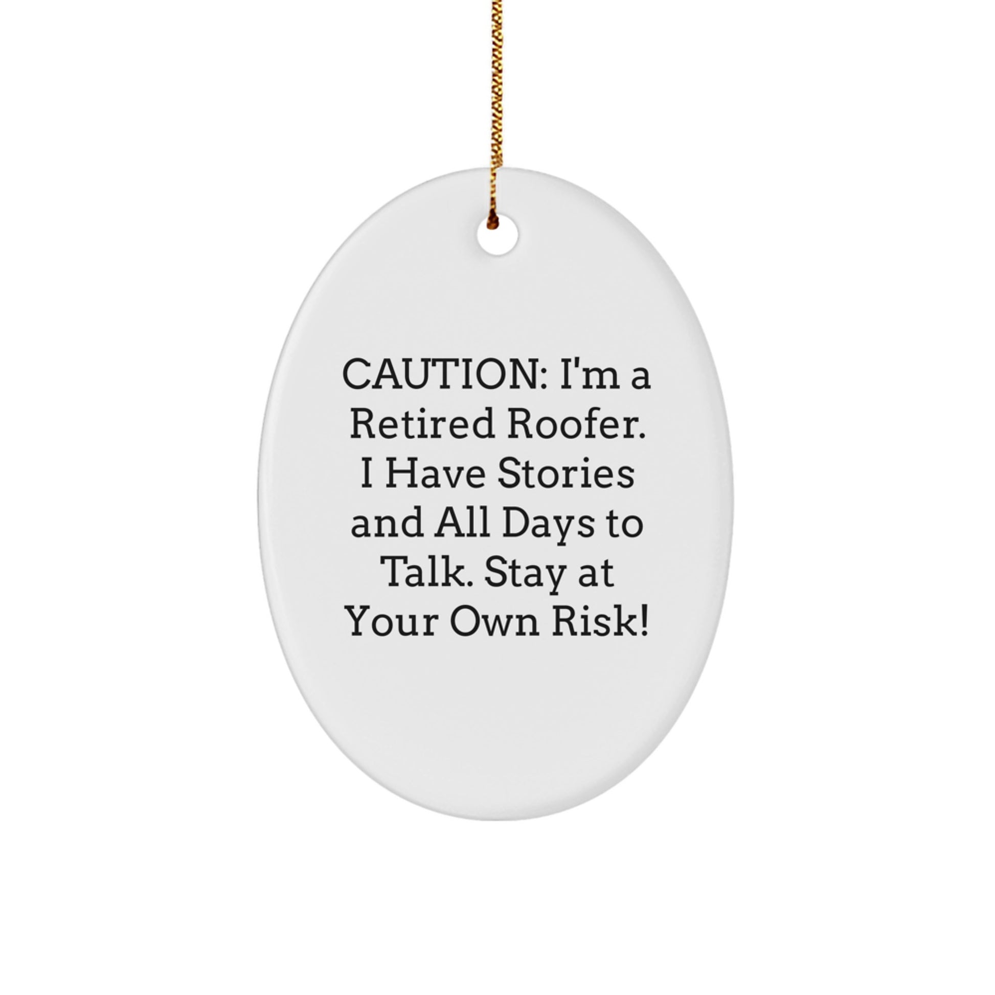 Funny Roofer Gifts from Friends and Family - White Oval Ornament for Christmas Unique Presents - 'Caution: I'm A Retired Roofer' Quote - Image 1