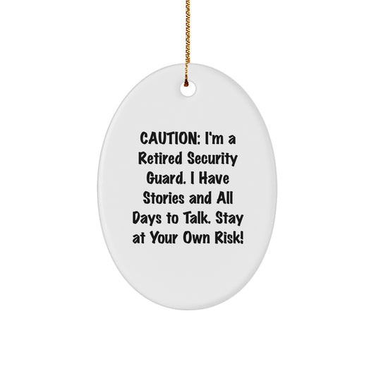 Funny Security Guard Gifts from Friends for Men, Caution: I'm A Retired Security Guard. I Have Stories And All Days To Talk. Stay At Your Own Risk! Oval Ornament for Christmas - Image 1