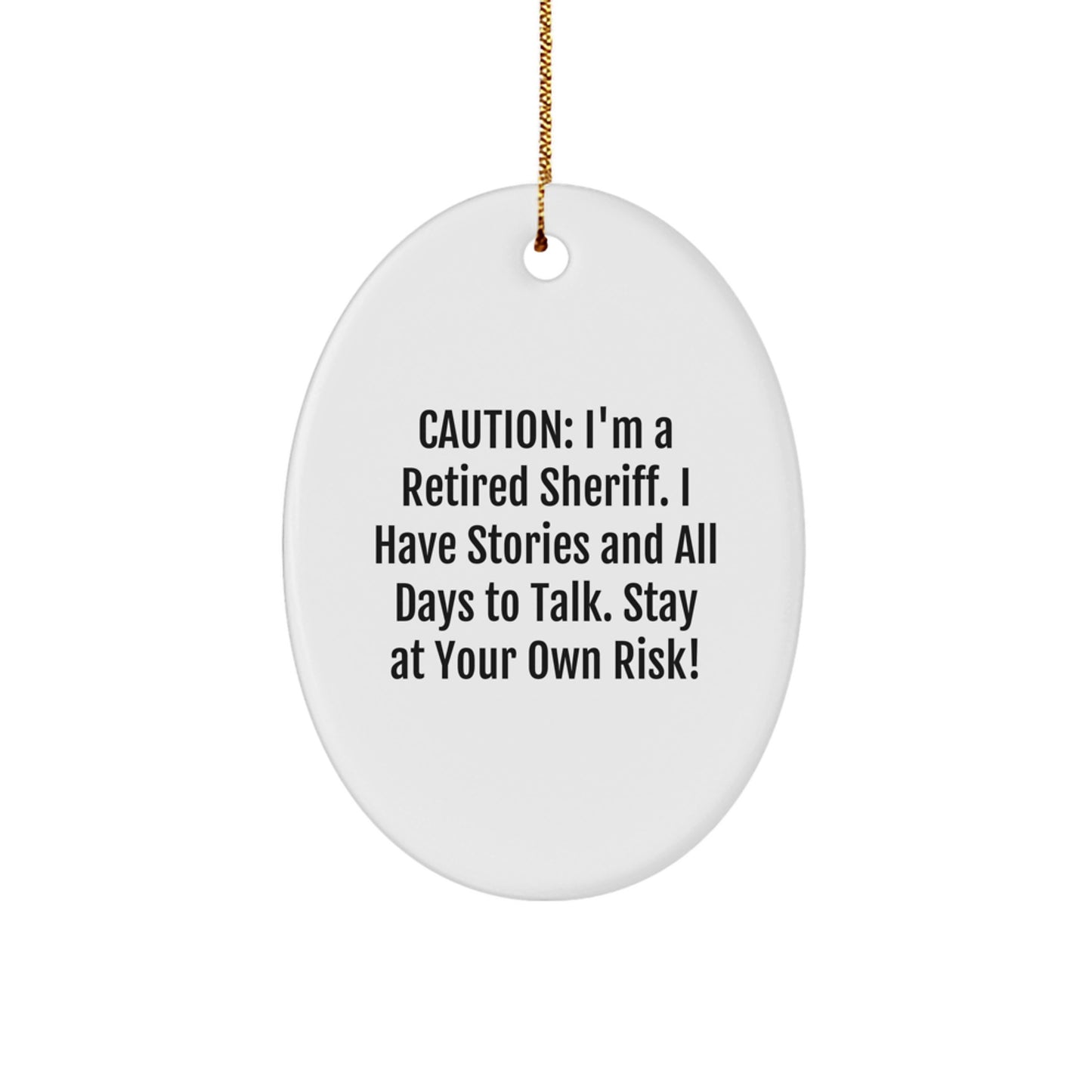 Funny Sheriff Gifts from Men to Friends - 'Caution: I'm A Retired Sheriff...' Oval Ornament for Christmas - Image 1