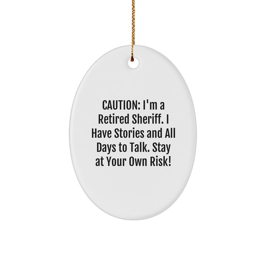 Funny Sheriff Gifts from Men to Friends - 'Caution: I'm A Retired Sheriff...' Oval Ornament for Christmas - Image 1