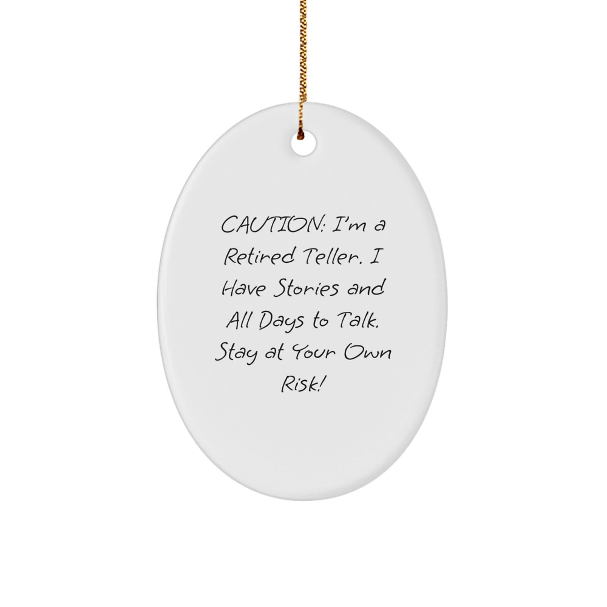 Funny Teller Gifts from Friends, Unique Oval Ornament for Men, Women, and Coworkers - Caution: I'm A Retired Teller. I Have Stories And All Days To Talk. Stay At Your Own Risk! - Image 1