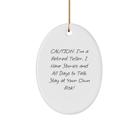 Funny Teller Gifts from Friends, Unique Oval Ornament for Men, Women, and Coworkers - Caution: I'm A Retired Teller. I Have Stories And All Days To Talk. Stay At Your Own Risk! - Image 1