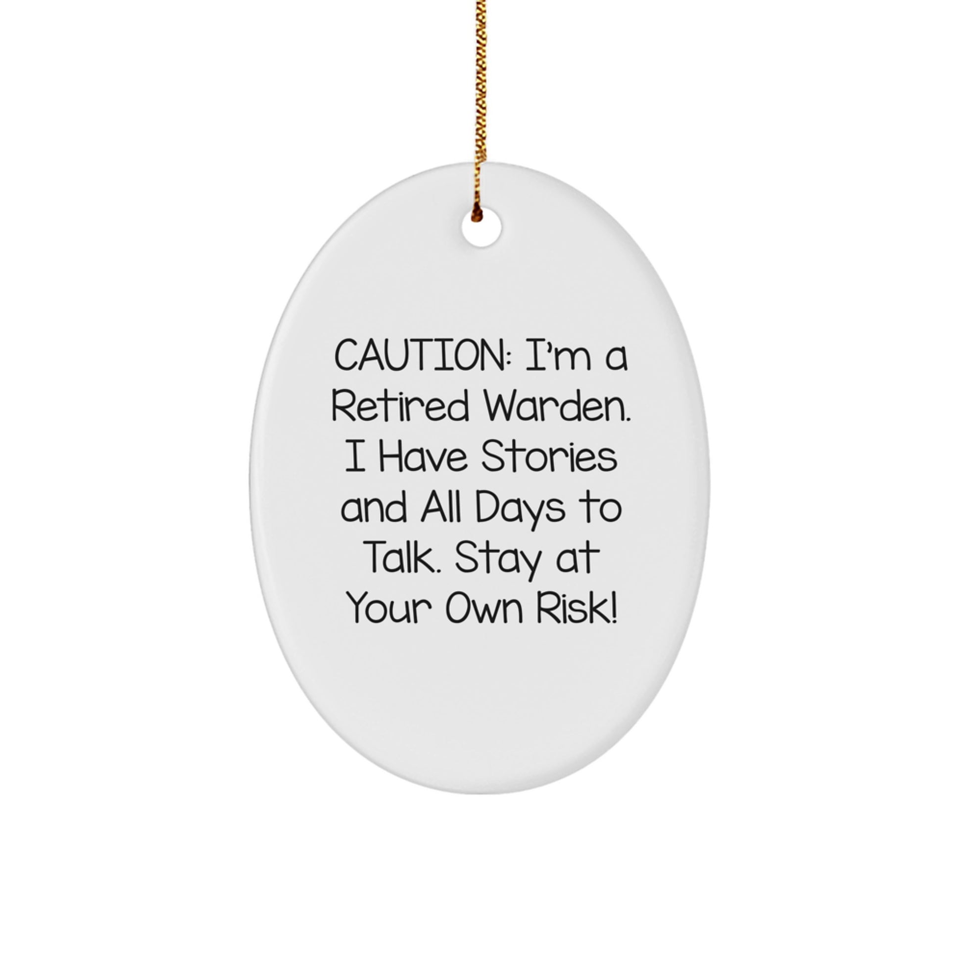 Funny Warden Gifts for Men, Women, Family, Friends, Coworkers - Oval Ornament - Caution: I'm A Retired Warden. I Have Stories And All Days To Talk. Stay At Your Own Risk! - Image 1