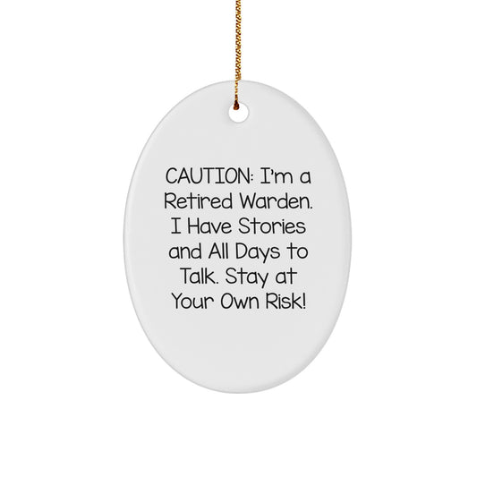 Funny Warden Gifts for Men, Women, Family, Friends, Coworkers - Oval Ornament - Caution: I'm A Retired Warden. I Have Stories And All Days To Talk. Stay At Your Own Risk! - Image 1