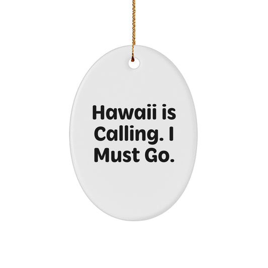 Hawaii Oval Ornament Gifts from Friends and Family for Christmas - 'Hawaii Is Calling. I Must Go.' - Image 1