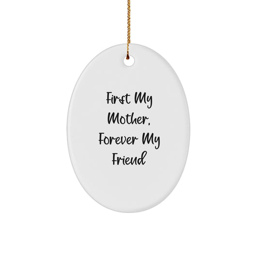 Gifts from Men to Their Amazing Mothers - 'First My Mother, Forever My Friend' Oval Ornament, Christmas Unique Gifts - Image 1