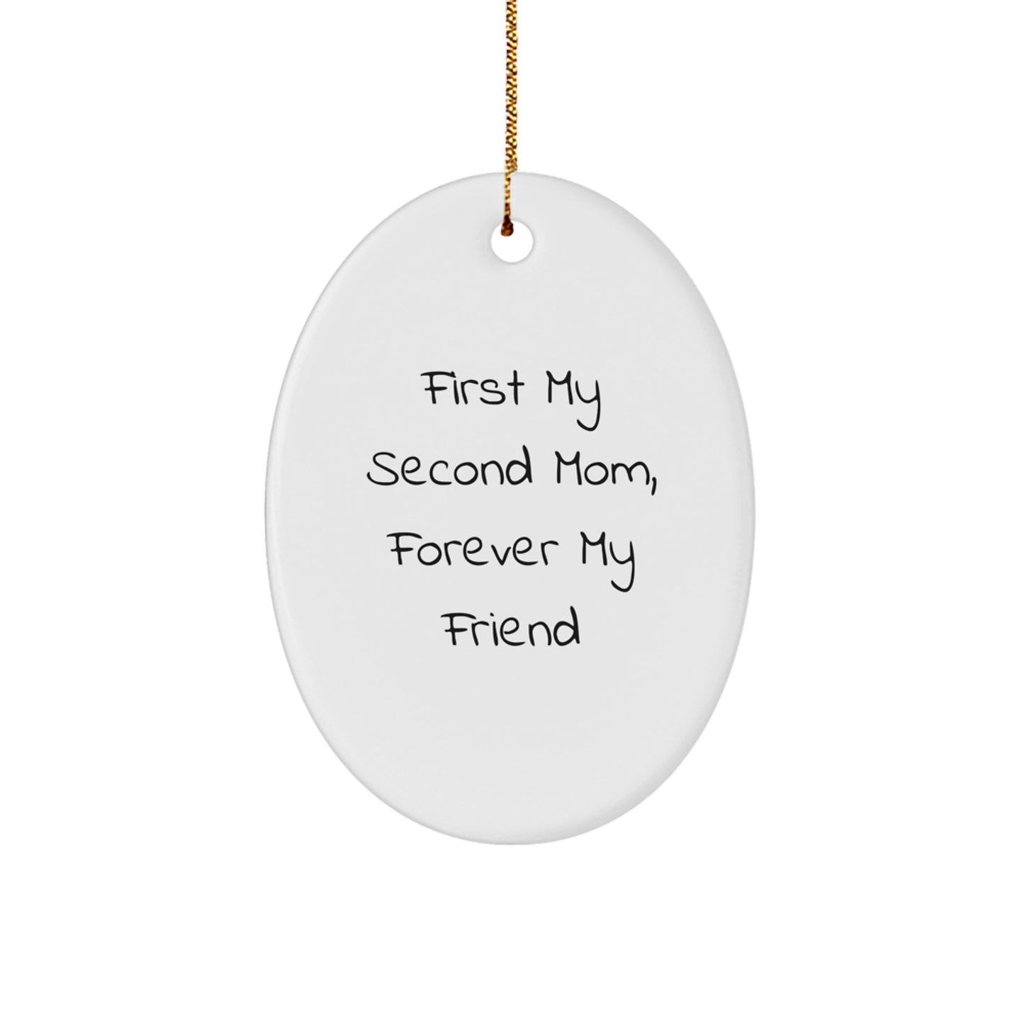 Funny Second Mom Gifts, Oval Ornament for Second Mom, 'First My Second Mom, Forever My Friend' Quote, Christmas Unique Gifts from Family to Second Mom - Image 1