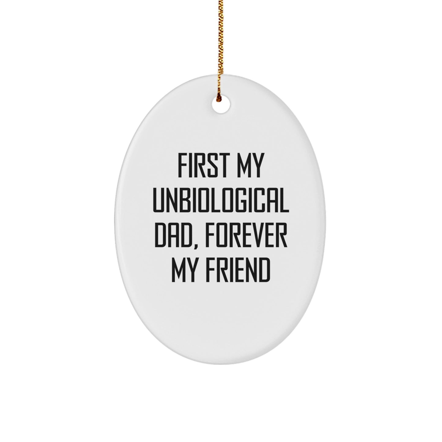 Funny Unbiological Dad Gifts for Him - Oval Ornament with Quote 'First My Unbiological Dad, Forever My Friend' - Christmas Unique Ornaments - Image 1