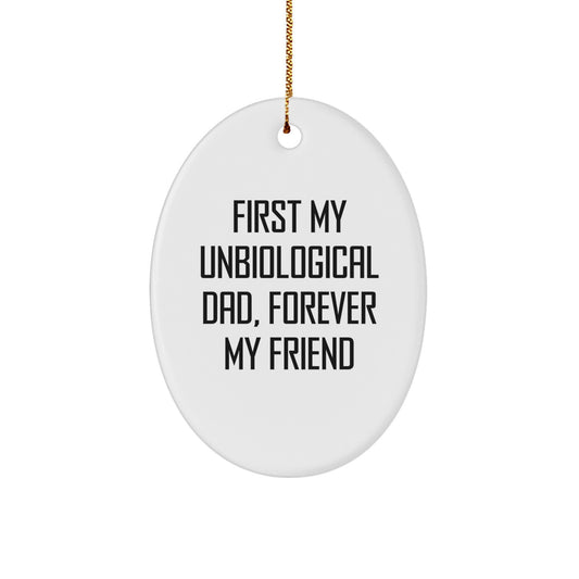 Funny Unbiological Dad Gifts for Him - Oval Ornament with Quote 'First My Unbiological Dad, Forever My Friend' - Christmas Unique Ornaments - Image 1