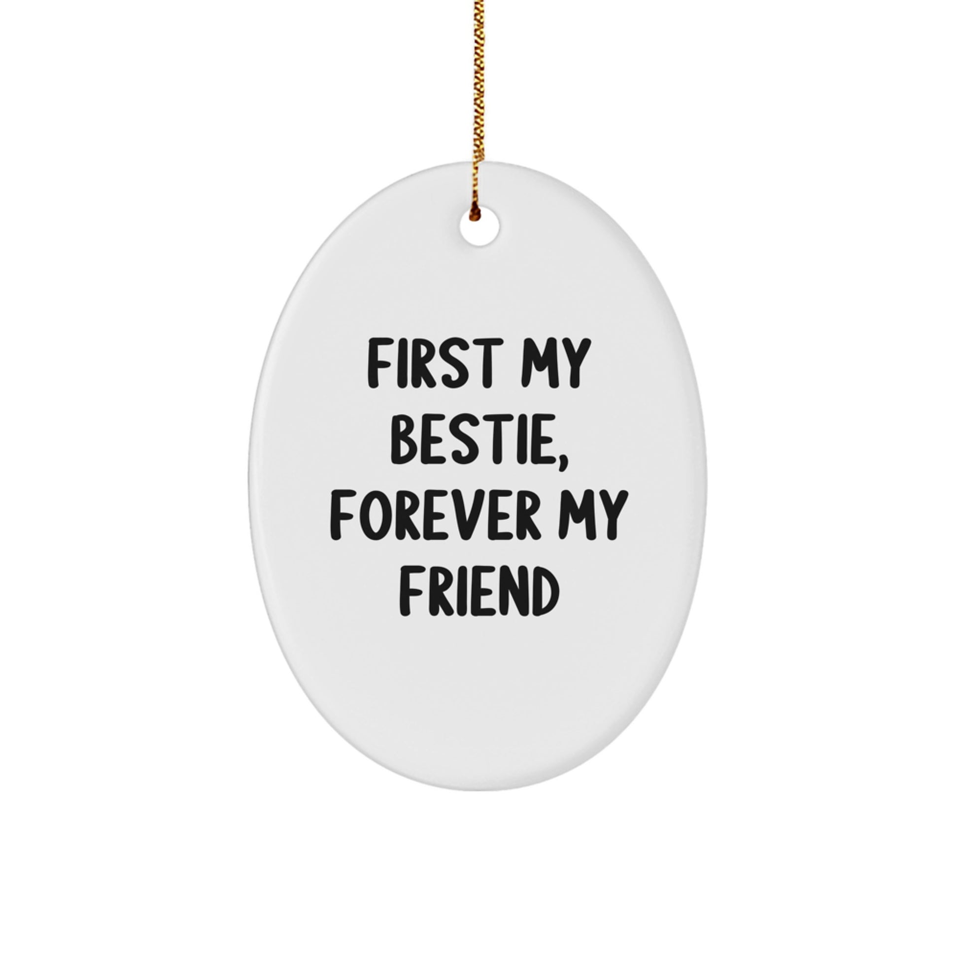 Funny Bestie Gifts, Oval Ornament for Bestie Friends, First My Bestie Forever My Friend Oval Ornament - Image 1