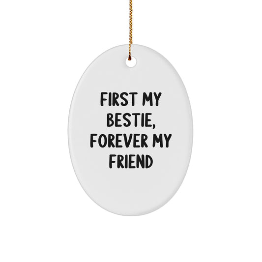 Funny Bestie Gifts, Oval Ornament for Bestie Friends, First My Bestie Forever My Friend Oval Ornament - Image 1