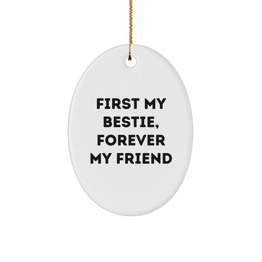 Funny Bestie Gifts from Friends for Bestie Oval Ornament, First My Bestie Forever My Friend Christmas Unique Gift - Image 1