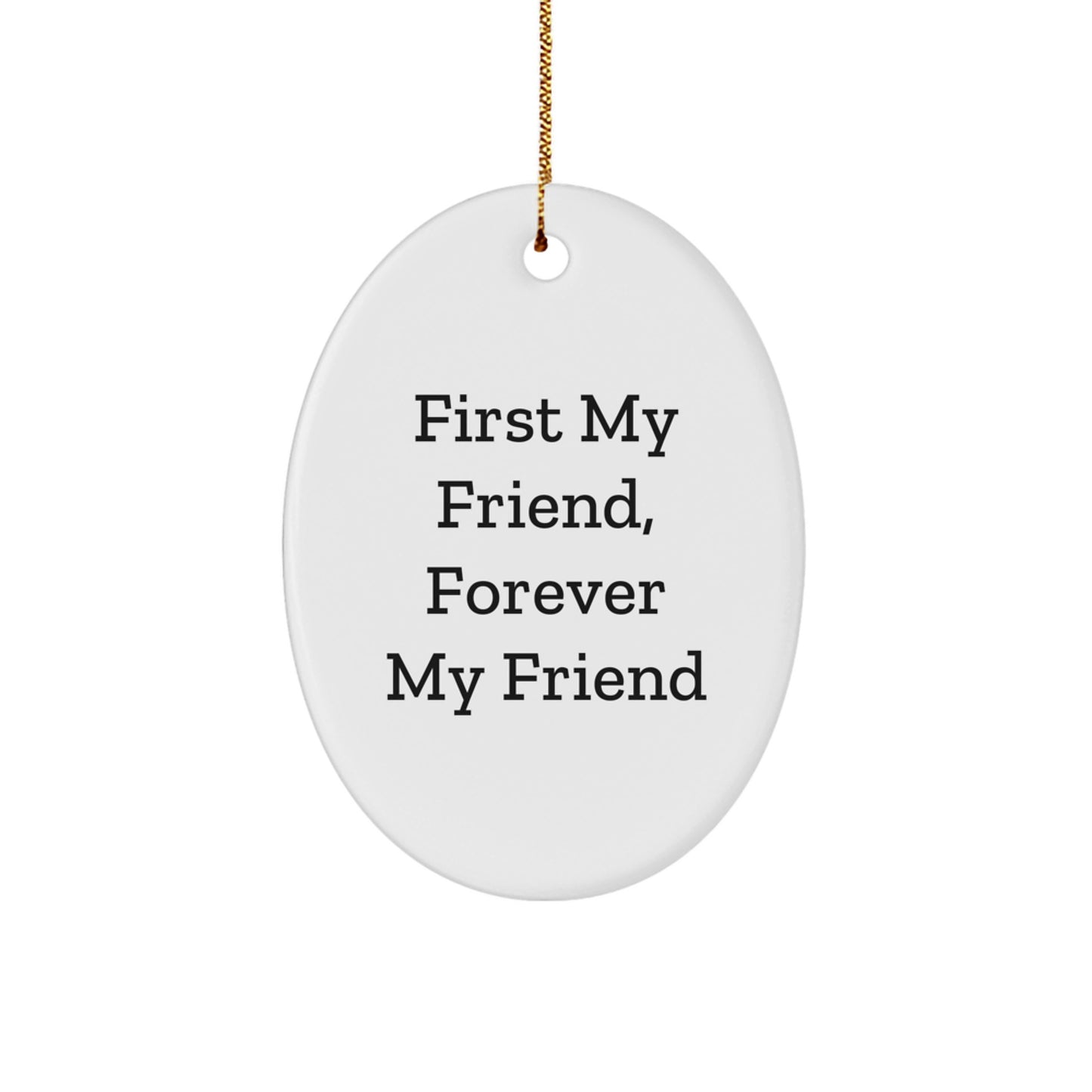 Funny Oval Ornament Gifts from Friends to Friend, Christmas Unique Gift Idea, First My Friend Forever My Friend - Image 1
