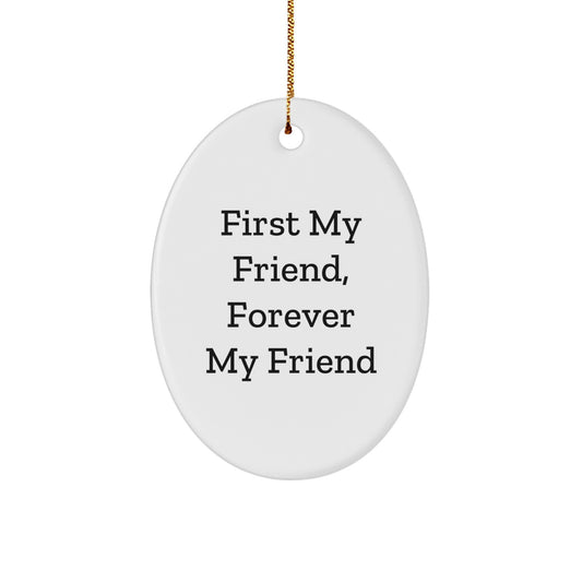 Funny Oval Ornament Gifts from Friends to Friend, Christmas Unique Gift Idea, First My Friend Forever My Friend - Image 1