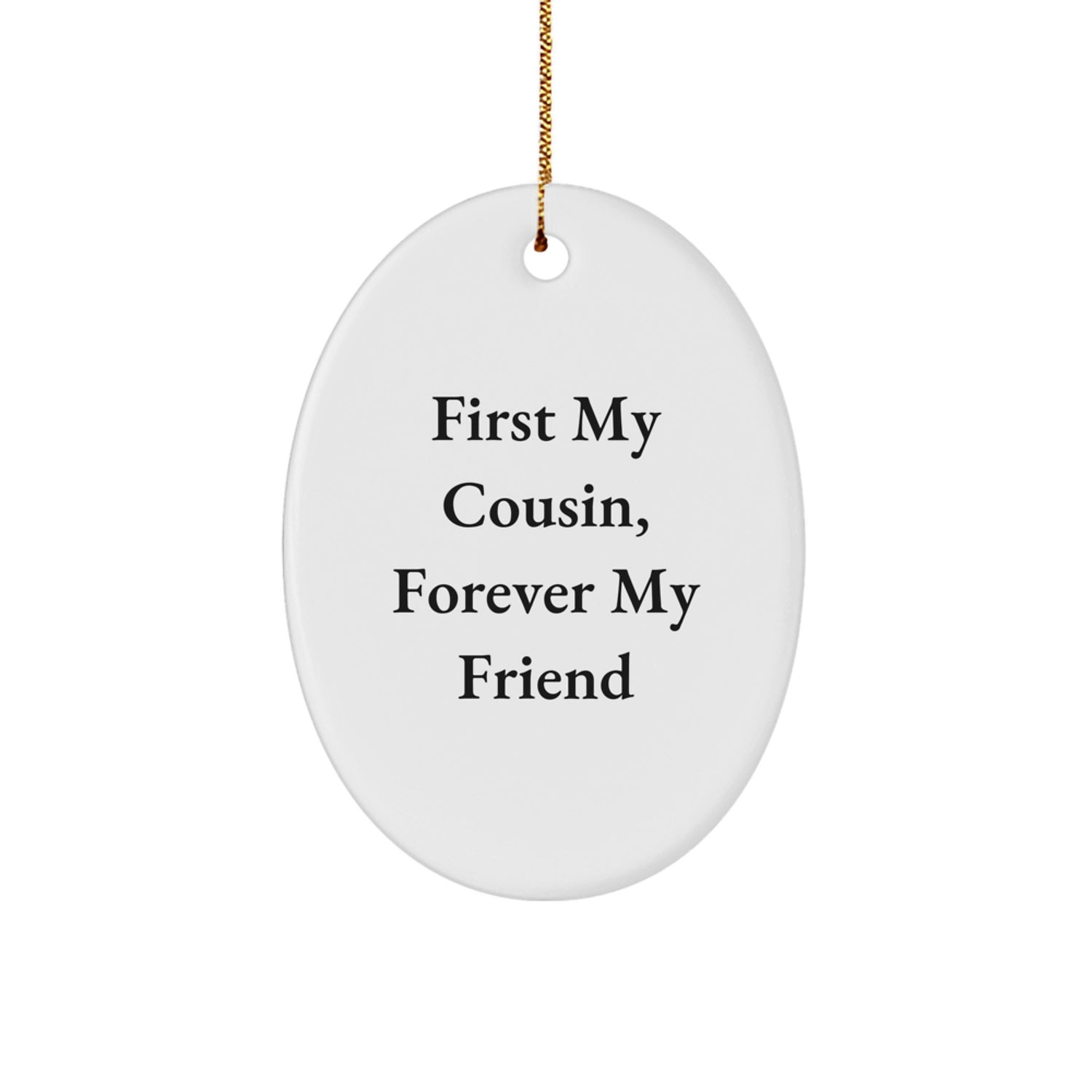 Funny Cousin Gifts Oval Ornament, First My Cousin, Forever My Friend Quote, Christmas Unique Presents for Family Member, Cousin Decorative Items from Friends, Cousin Oval Shape Shining White Ornament - Image 1