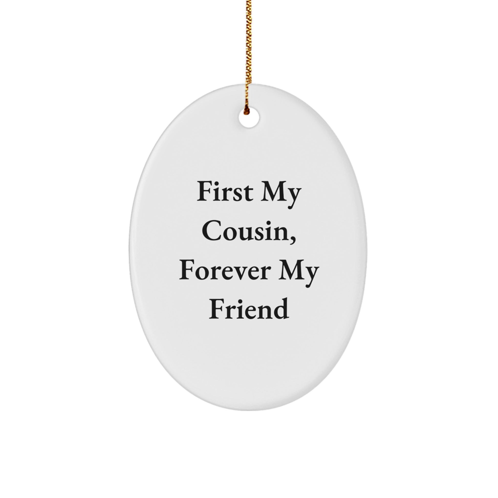 Funny Cousin Gifts Oval Ornament, First My Cousin, Forever My Friend Quote, Christmas Unique Presents for Family Member, Cousin Decorative Items from Friends, Cousin Oval Shape Shining White Ornament - Image 1
