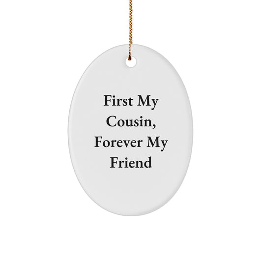 Funny Cousin Gifts Oval Ornament, First My Cousin, Forever My Friend Quote, Christmas Unique Presents for Family Member, Cousin Decorative Items from Friends, Cousin Oval Shape Shining White Ornament - Image 1