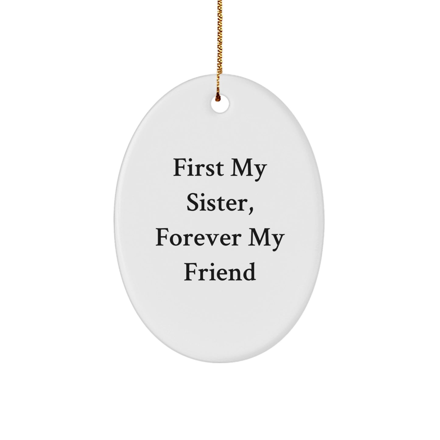Gifts from Family, Sister Gifts, Oval Ornament 'First My Sister, Forever My Friend' Christmas Unique Ideas - Image 1