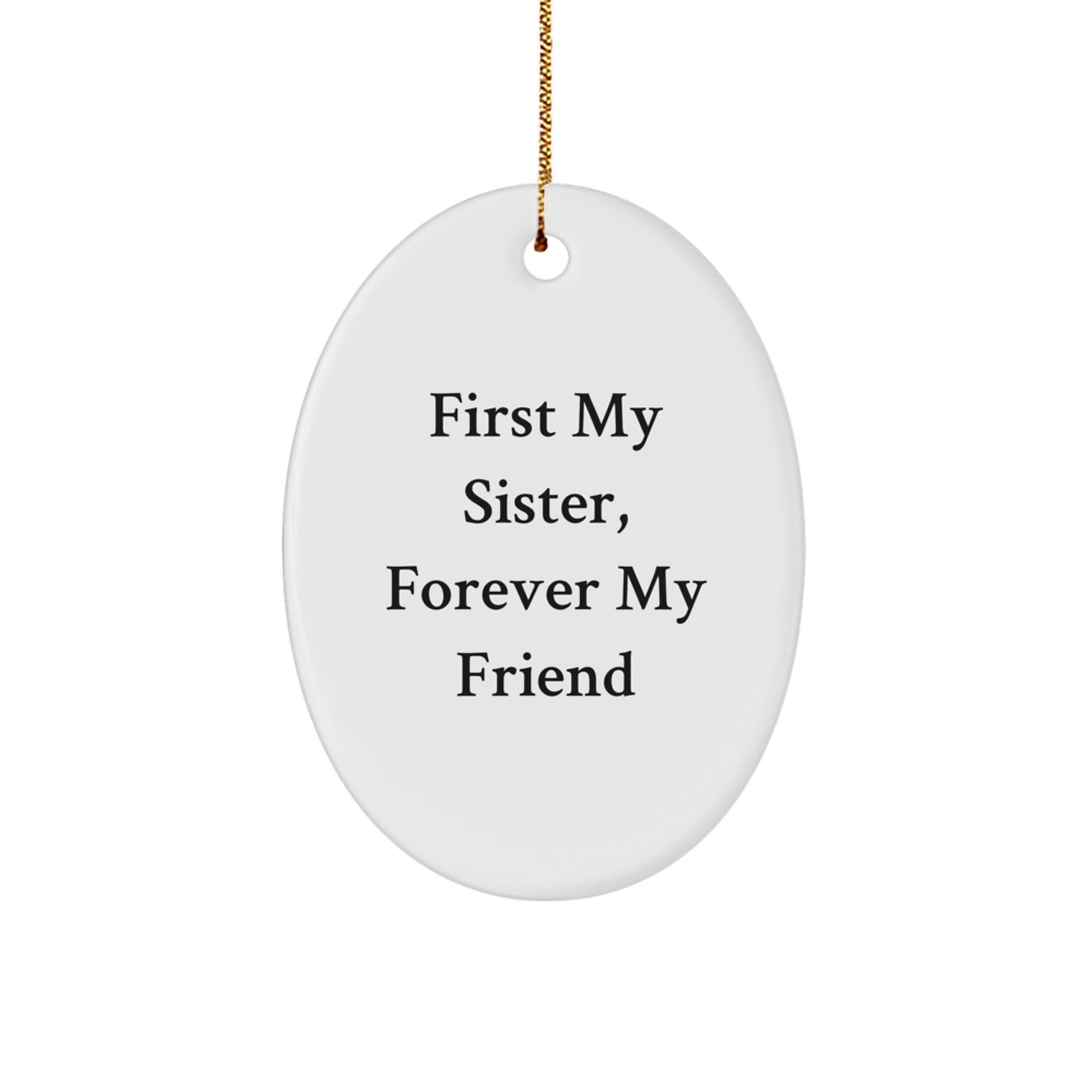 Gifts from Family, Sister Gifts, Oval Ornament 'First My Sister, Forever My Friend' Christmas Unique Ideas - Image 1