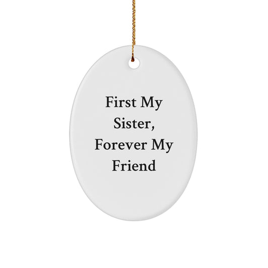 Gifts from Family, Sister Gifts, Oval Ornament 'First My Sister, Forever My Friend' Christmas Unique Ideas - Image 1