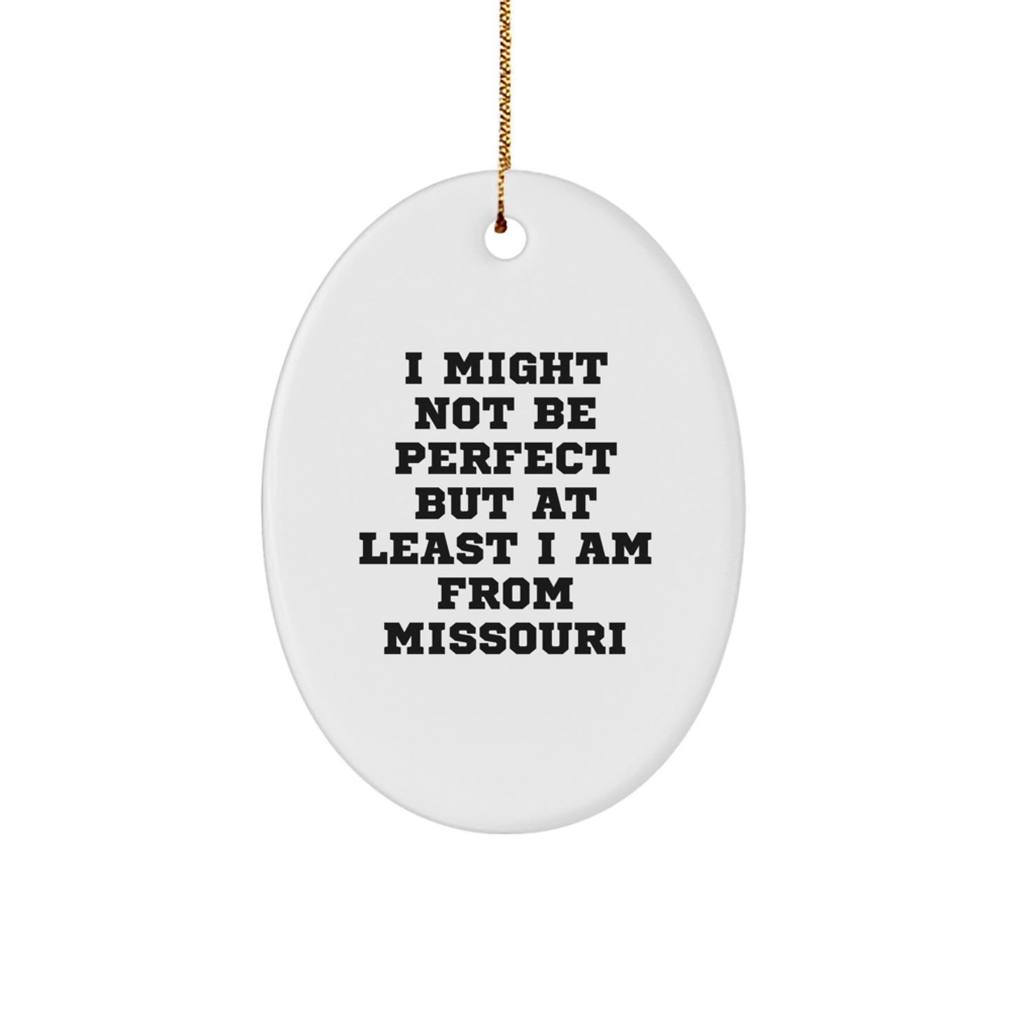 Funny Missouri Oval Ornament Gifts from Men to Women Friends Family with Quote I Might Not Be Perfect But At Least I Am From Missouri Christmas Unique Gifts - Image 1
