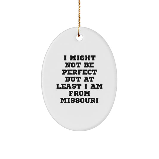 Funny Missouri Oval Ornament Gifts from Men to Women Friends Family with Quote I Might Not Be Perfect But At Least I Am From Missouri Christmas Unique Gifts - Image 1