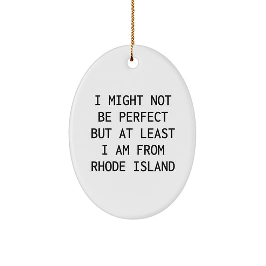 Rhode Island Oval Ornament, 'I Might Not Be Perfect But At Least I Am From Rhode Island' Funny Christmas Unique Gift for Friends and Family from Rhode Island - Image 1