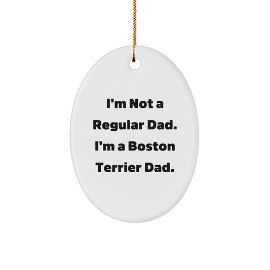 Boston Terrier Dad Oval Ornament Gifts for Men from Family - 'I'm Not A Regular Dad. I'm A Boston Terrier Dad.' Funny Christmas Ornament - Image 1