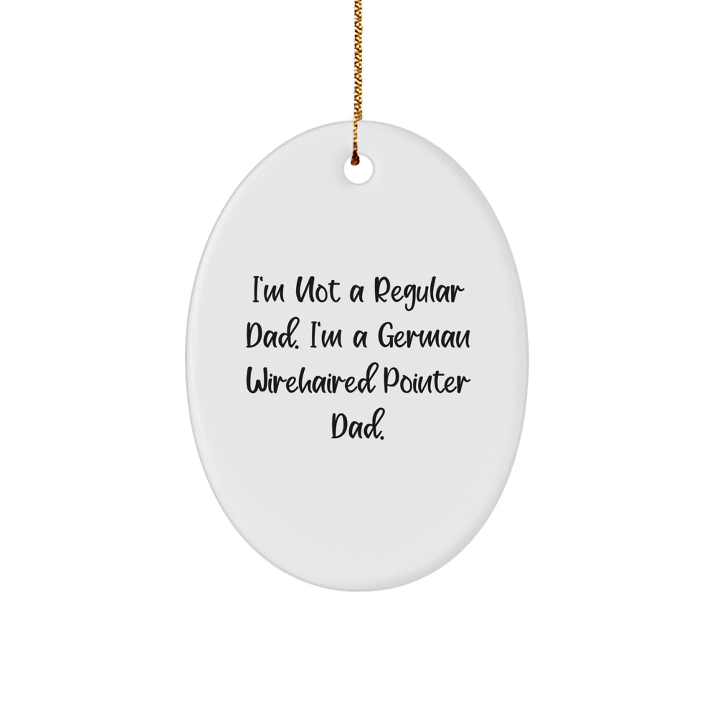 German Wirehaired Pointer Dog Gifts - Funny Oval Ornament, 'I'm Not A Regular Dad' Quote, Christmas Unique Gifts for Men from Family - Image 1