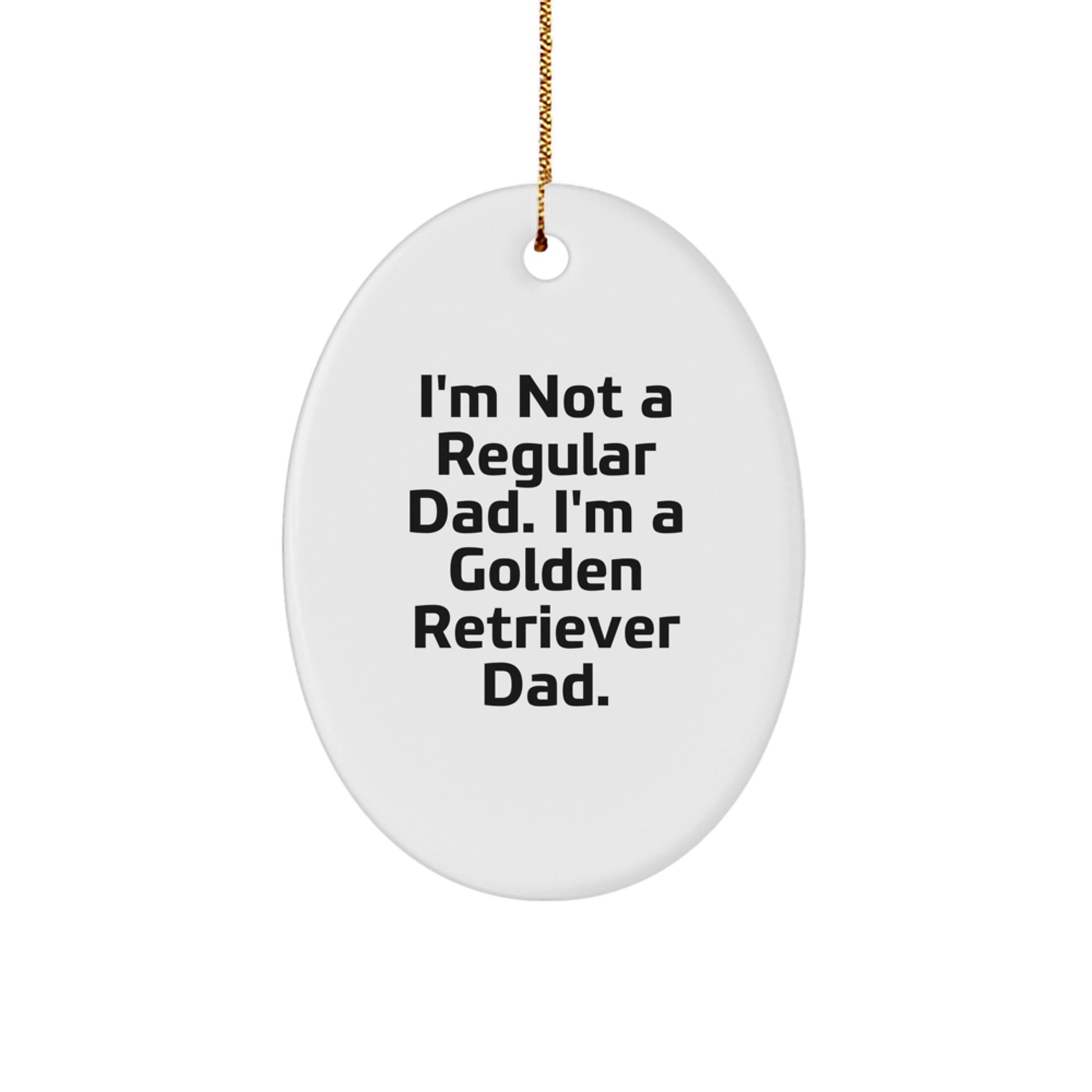 Funny Golden Retriever Dad Oval Ornament, Gifts from Family for Golden Retriever Dog, I'm Not A Regular Dad, Unique Christmas Unique Gifts - Image 1