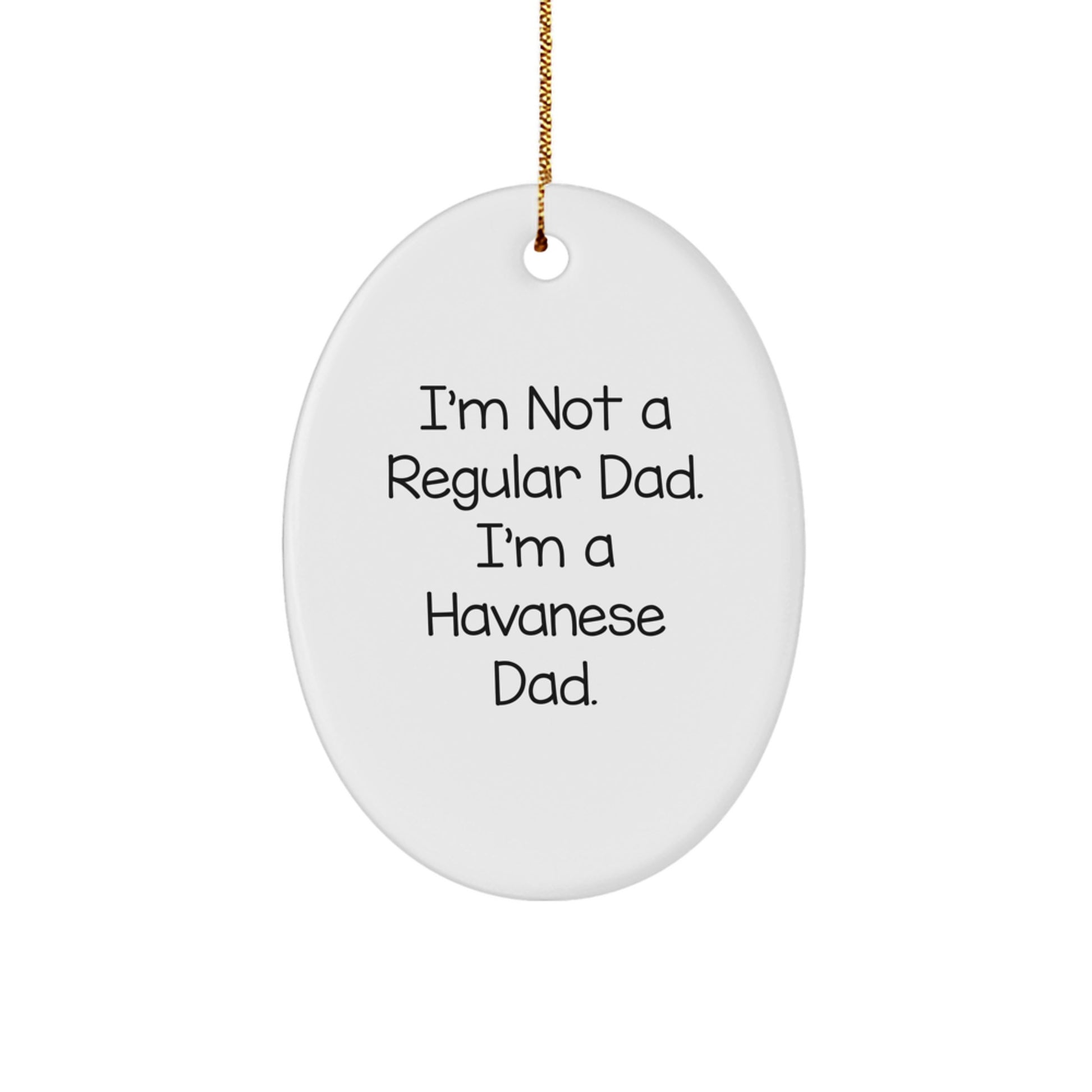 Funny Havanese Dad Gifts for Men, Oval Ornament I'm Not A Regular Dad. I'm A Havanese Dad. Christmas Unique Gifts from Family - Image 1