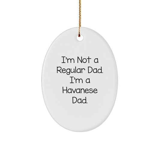 Funny Havanese Dad Gifts for Men, Oval Ornament I'm Not A Regular Dad. I'm A Havanese Dad. Christmas Unique Gifts from Family - Image 1