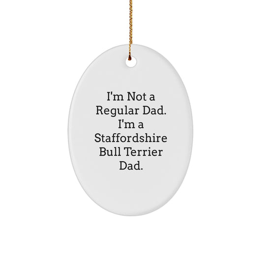 Funny Staffordshire Bull Terrier Dog Oval Ornament Gifts from Men to Dad - I'm Not A Regular Dad. I'm A Staffordshire Bull Terrier Dad. - Image 1