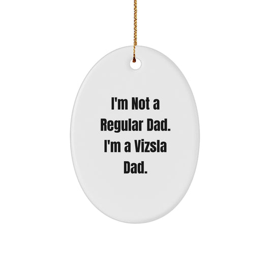 Funny Vizsla Dad Gifts, Christmas Unique Presents for Vizsla Dog Lover, Oval Ornament with Quote 'I'm Not A Regular Dad. I'm A Vizsla Dad.' - Image 1