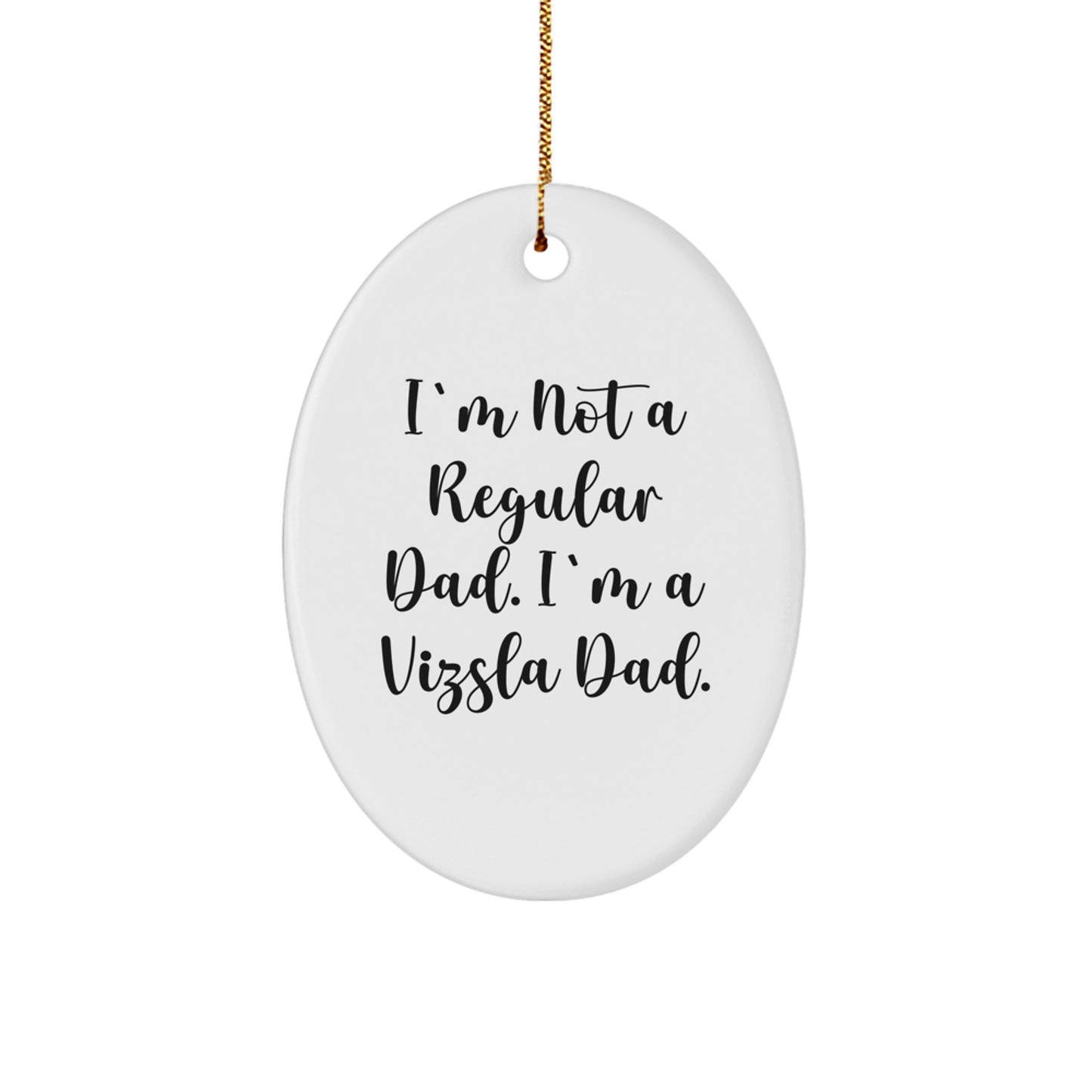 Funny Vizsla Dad Gifts for Men - 'I'm Not A Regular Dad. I'm A Vizsla Dad.' Oval Christmas Ornament, Unique Present Ideas for Vizsla Dog Owners, White MDF Decoration - Image 1