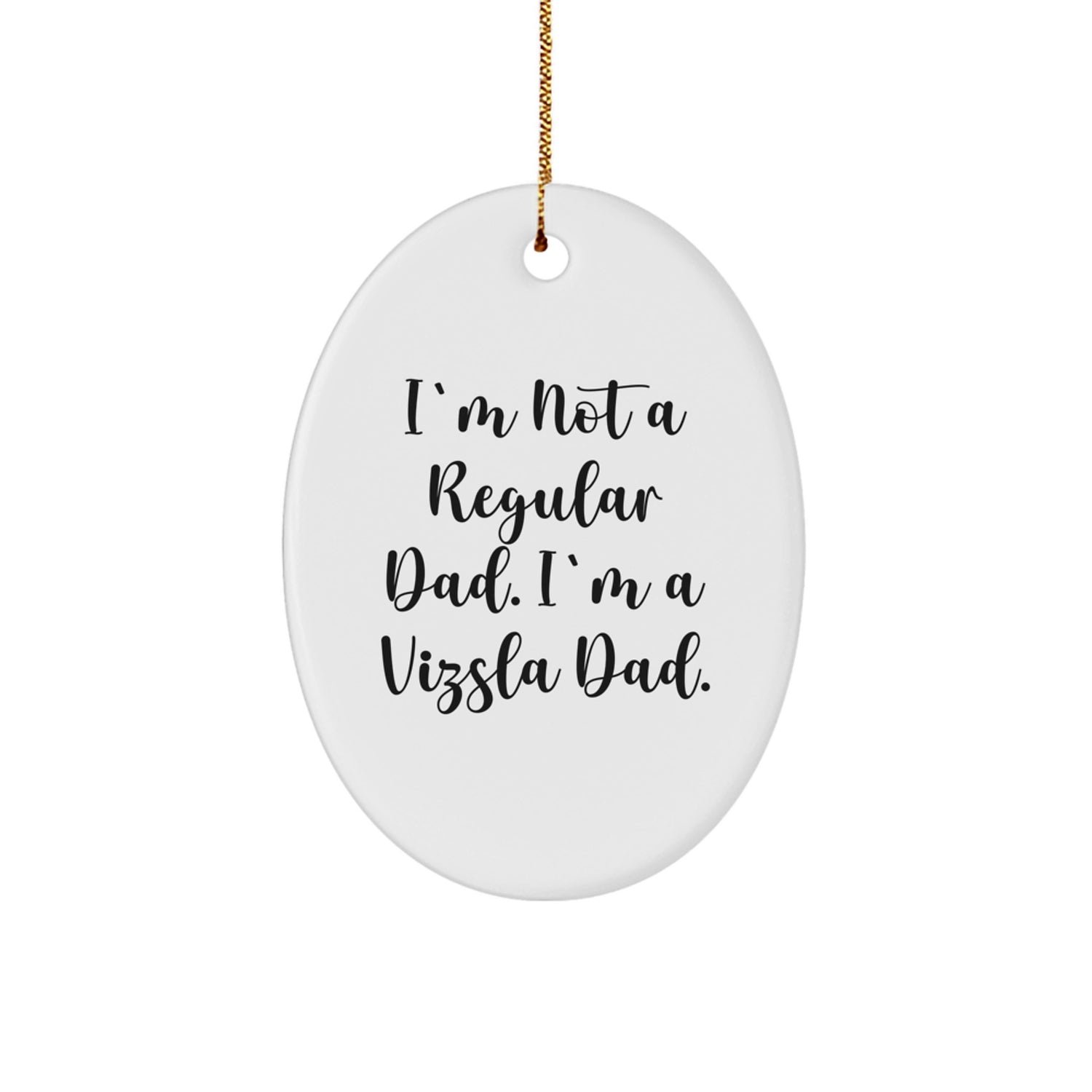 Funny Vizsla Dad Gifts for Men - 'I'm Not A Regular Dad. I'm A Vizsla Dad.' Oval Christmas Ornament, Unique Present Ideas for Vizsla Dog Owners, White MDF Decoration - Image 1