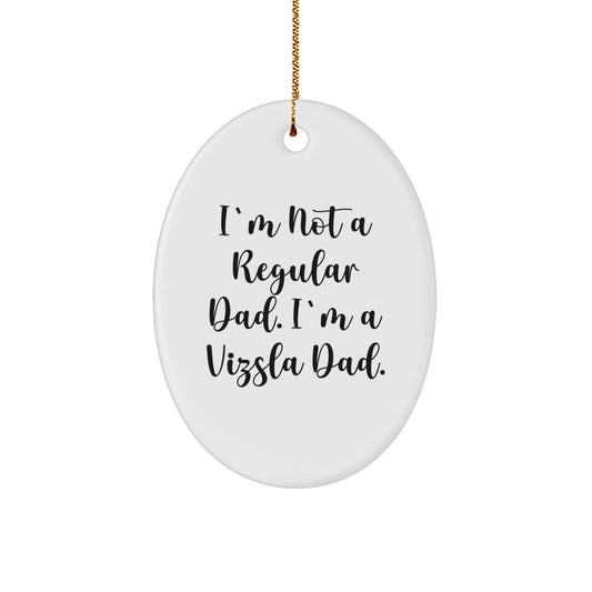 Funny Vizsla Dad Gifts for Men - 'I'm Not A Regular Dad. I'm A Vizsla Dad.' Oval Christmas Ornament, Unique Present Ideas for Vizsla Dog Owners, White MDF Decoration - Image 1