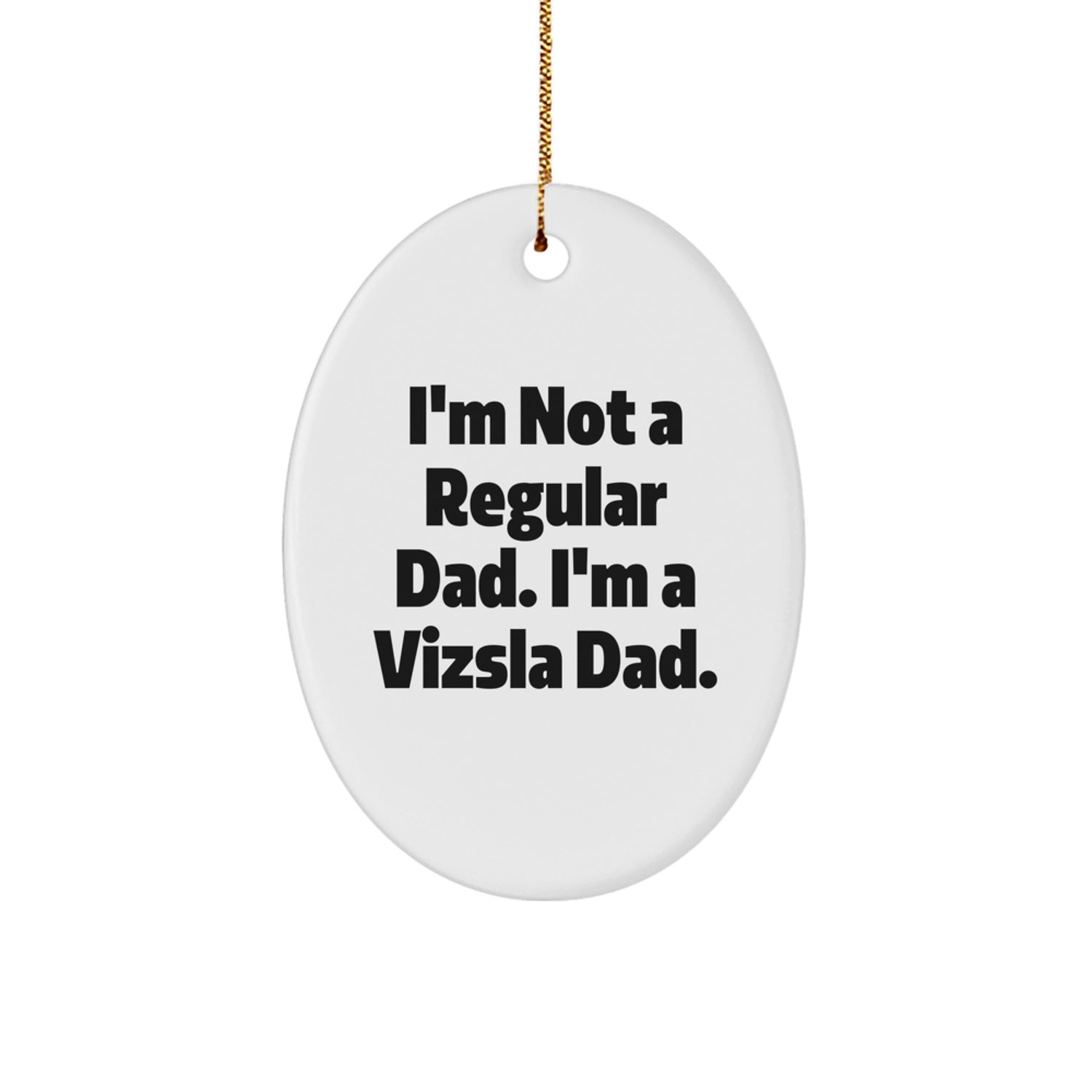 Funny Vizsla Dog Dad Gifts for Men, I'm A Vizsla Dad Oval Ornament, Christmas Unique Gifts from Family - Image 1