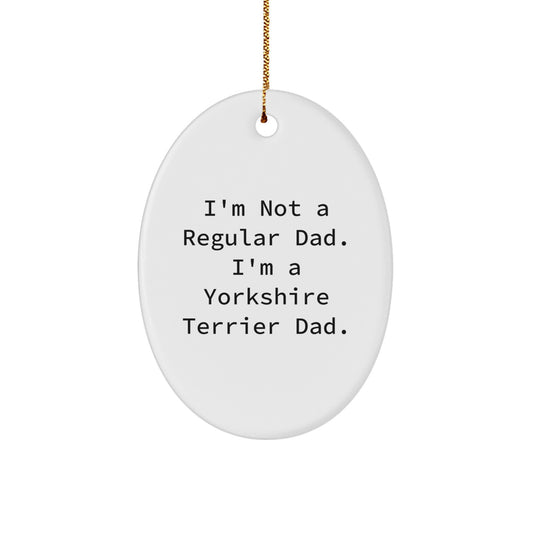 Yorkshire Terrier Dad Gifts, Funny Oval Ornament, 'I'm Not A Regular Dad. I'm A Yorkshire Terrier Dad.' Christmas Unique Gifts for Men, Women, or Friends - Image 1
