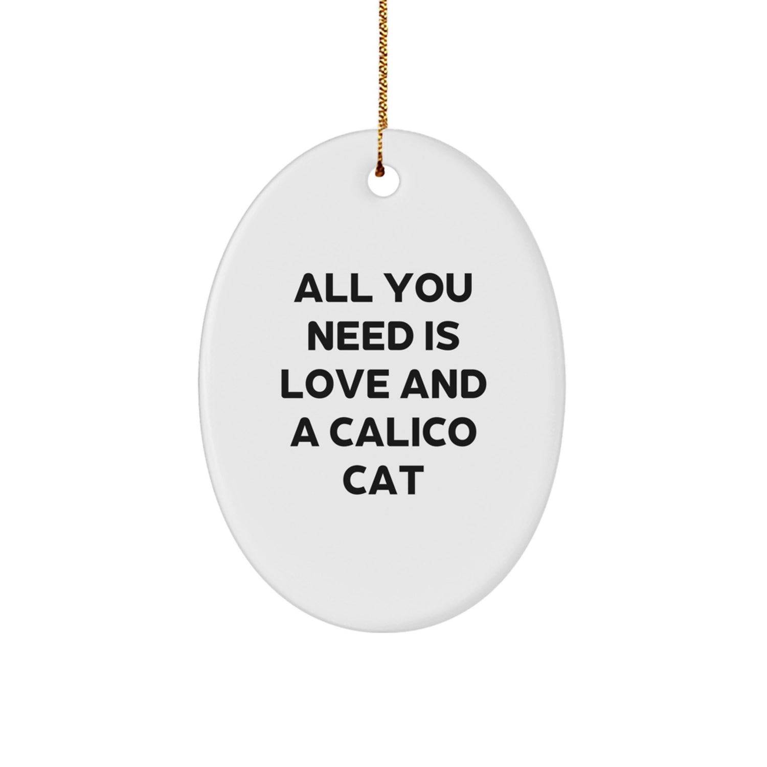 Gifts from Friends, Calico Cat Oval Ornament - All You Need Is Love And A Calico Cat Christmas Unique Gifts - Image 1
