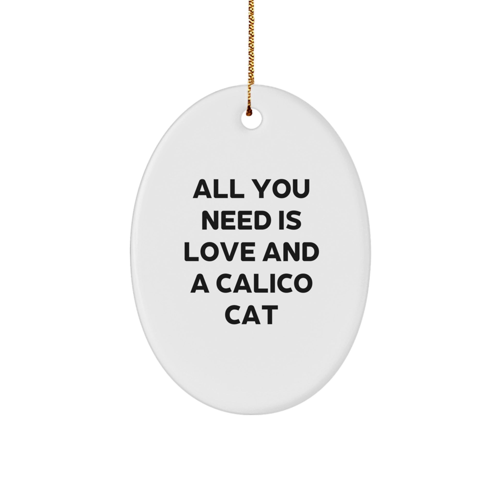 Gifts from Friends, Calico Cat Oval Ornament - All You Need Is Love And A Calico Cat Christmas Unique Gifts - Image 1