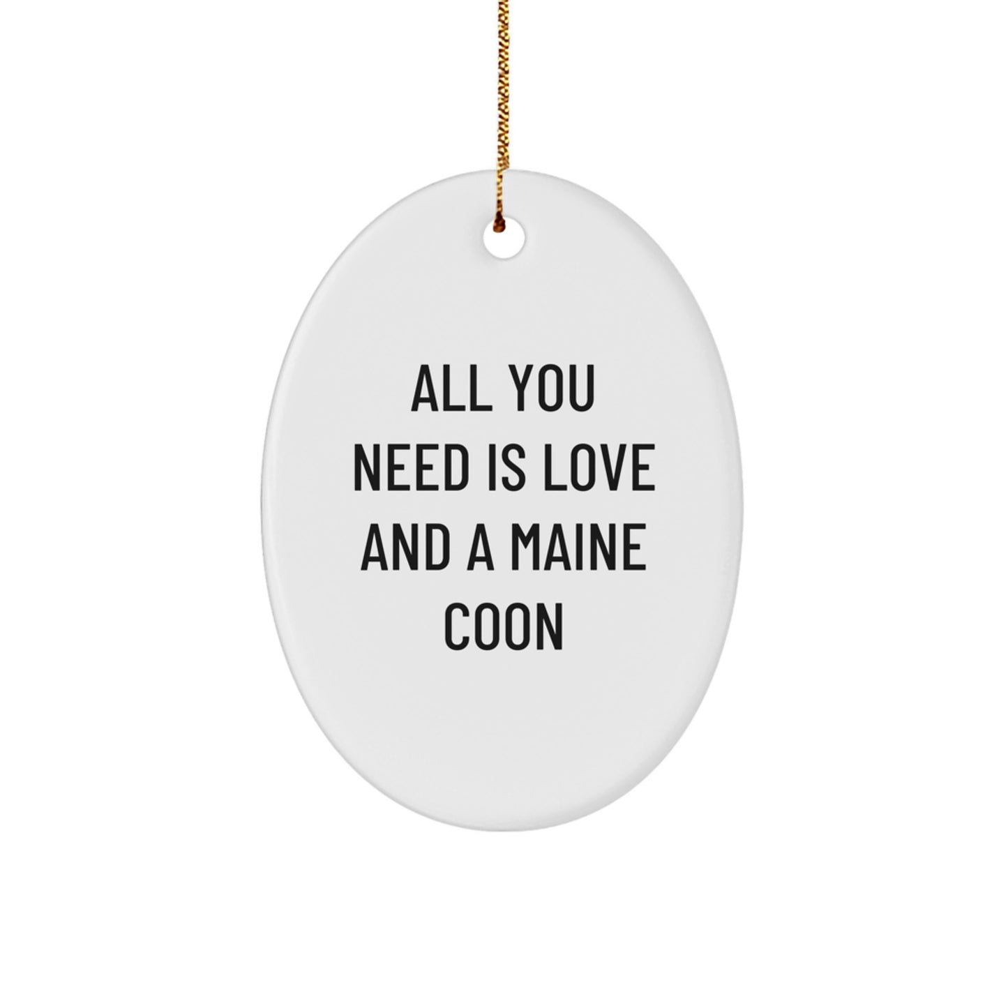 Funny Maine Coon Cat Gifts from Friends for Maine Coon Cat Lovers - Oval Ornament, All You Need Is Love And A Maine Coon Christmas Unique Gifts - Image 1