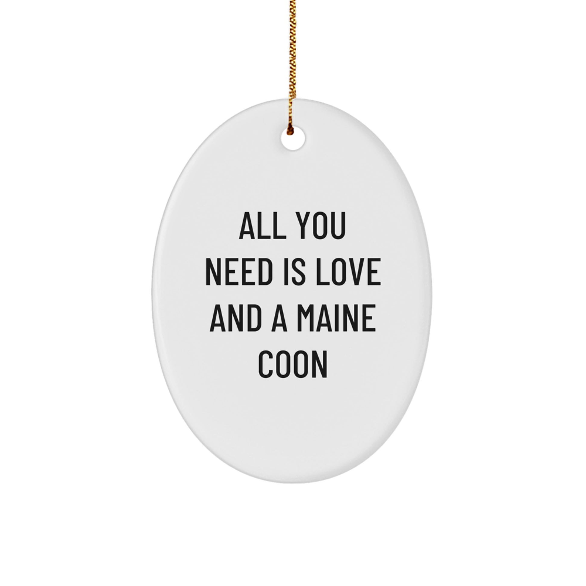 Funny Maine Coon Cat Gifts from Friends for Maine Coon Cat Lovers - Oval Ornament, All You Need Is Love And A Maine Coon Christmas Unique Gifts - Image 1
