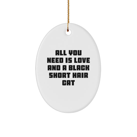 Funny Black Short Hair Cat Gifts from Friends for Christmas Oval Ornament - All You Need Is Love - Image 1