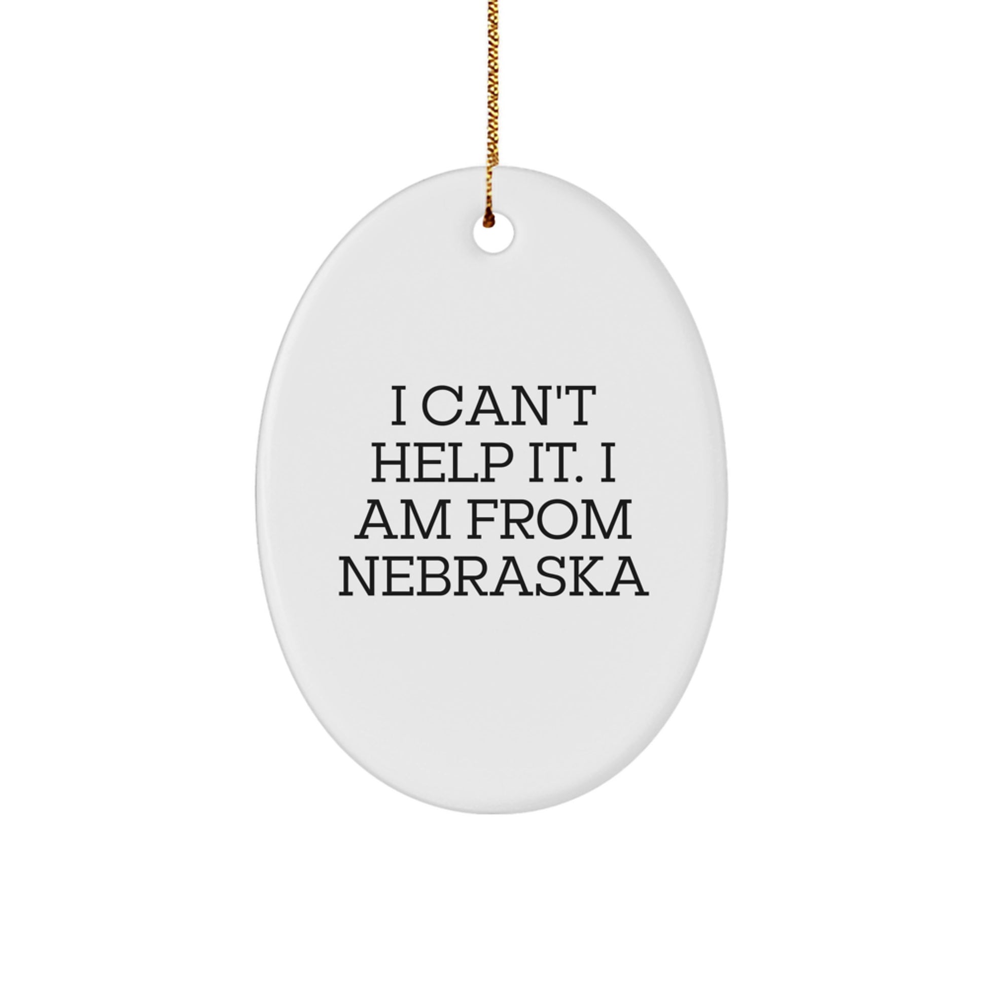 Nebraska Oval Ornament, Funny Gifts from Friends to Family in Nebraska, I Can't Help It I Am From Nebraska Christmas Ornaments - Image 1