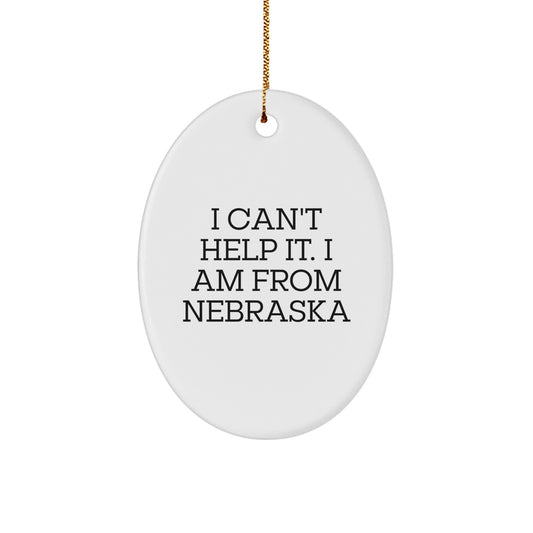 Nebraska Oval Ornament, Funny Gifts from Friends to Family in Nebraska, I Can't Help It I Am From Nebraska Christmas Ornaments - Image 1
