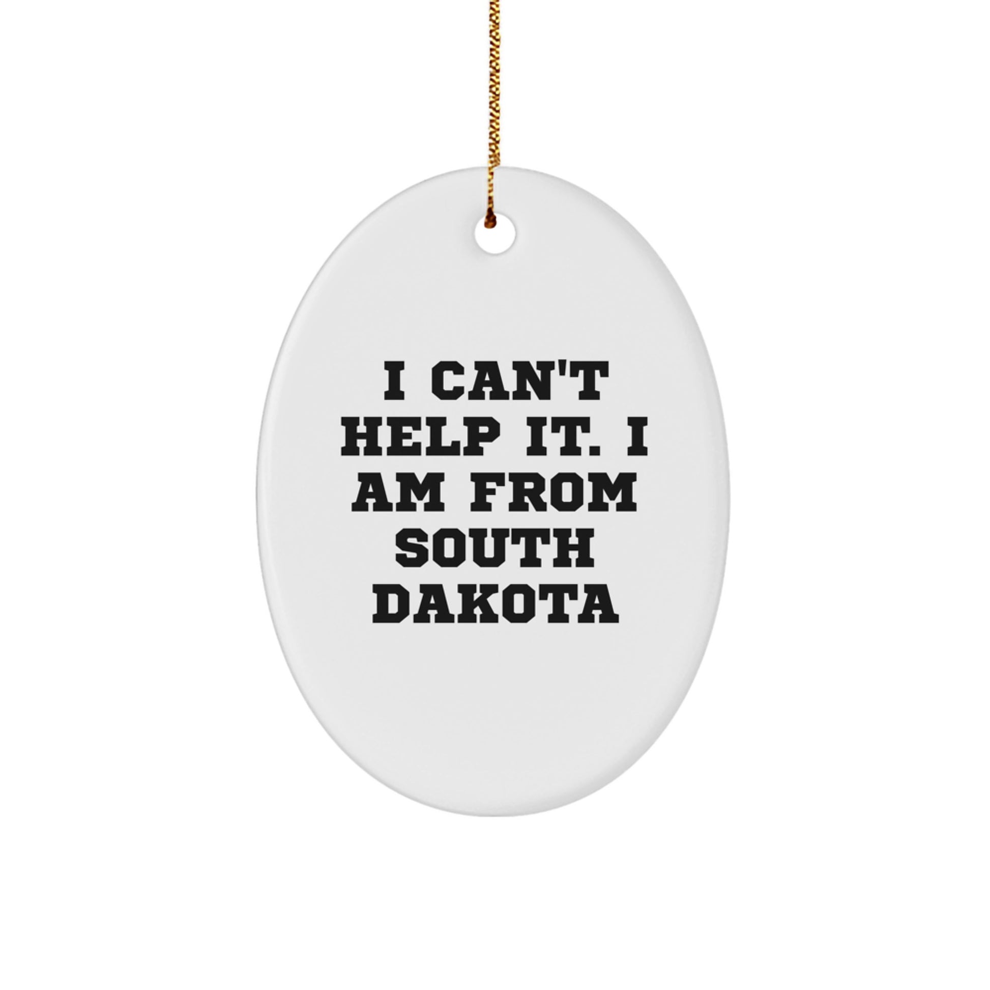 I Love 'I Can't Help It. I Am From South Dakota' Oval Ornament, South Dakota Gifts from Friends to Family, Unique Christmas Unique Gifts - Image 1