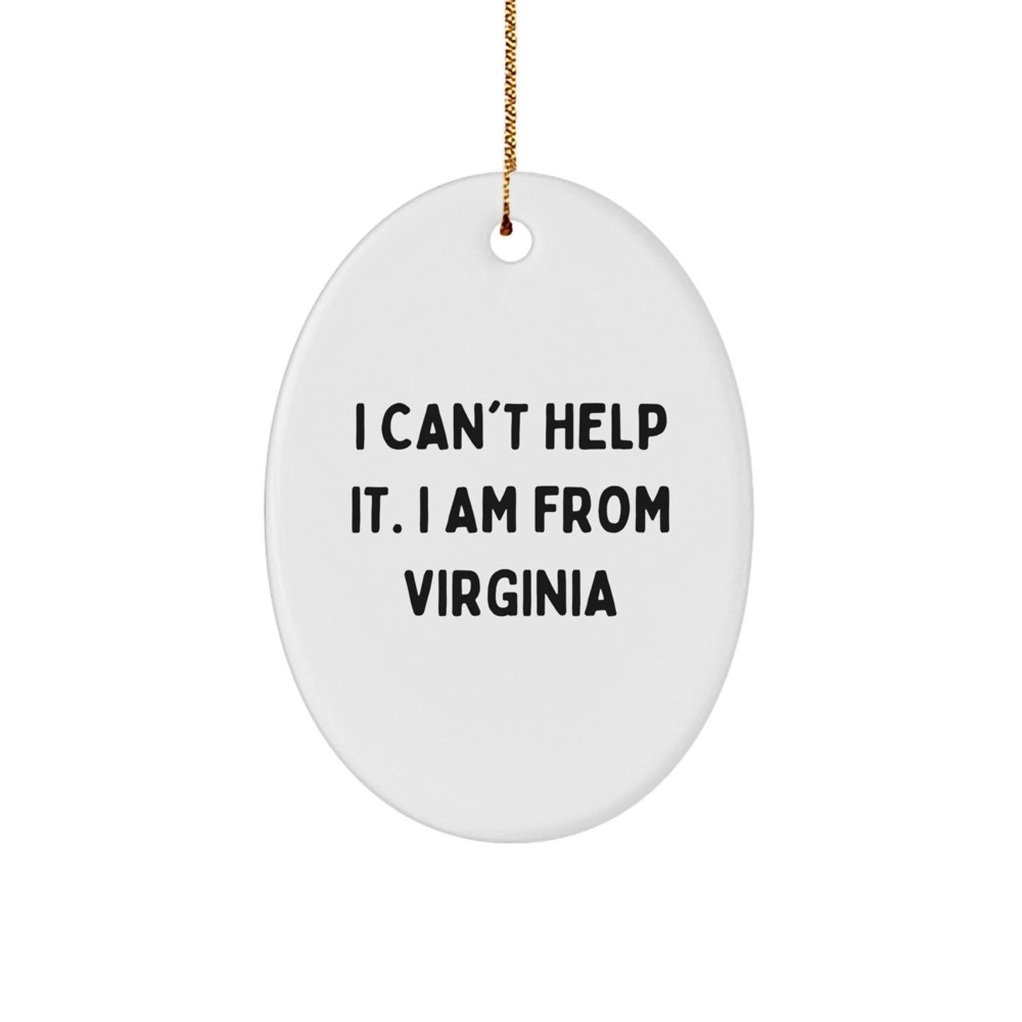 Funny Virginia Gifts from Friends to Family - Oval Ornament I Can't Help It. I Am From Virginia - Christmas Unique - Image 1